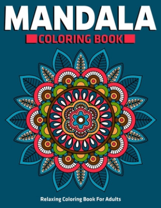 Kniha Relaxing Coloring Book For Adults: Mandala Coloring Book: Stress Relieving Mandala Designs Sandra D. Colon