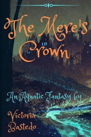 Kniha The Mere's Crown: Anthym Quest: Book Two Victoria Bastedo