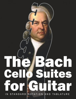 Kniha The Bach Cello Suites for Guitar: In Standard Notation and Tablature Stefan Gruber
