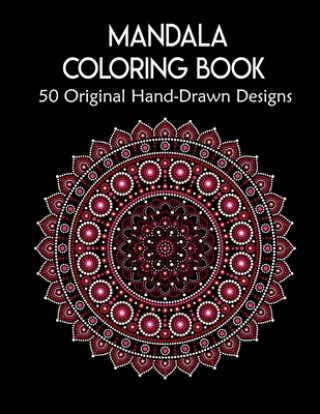 Kniha Mandala Coloring Book,50 Original Hand-Drawn Designs: For Art Therapy & Relaxation. Achieve Stress Relief and Mindfulness.Mandalas & Patterns Coloring Forida Press