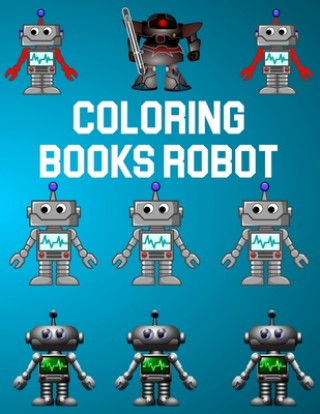 Książka Coloring Books Robot: Coloring Books Robot, Robot Coloring Book For Toddlers. 70 Pages 8.5"x 11" In Cover. Nice Books Press