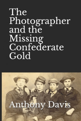 Knjiga The Photographer and the Missing Confederate Gold Anthony Davis