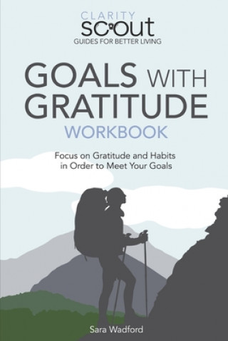 Kniha Goals With Gratitude Workbook: Focus on Gratitude and Habits in Order to Meet Your Goals Sara Wadford