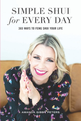 Kniha Simple Shui for Every Day: 365 Ways to Feng Shui Your Life Amanda Gibby Peters