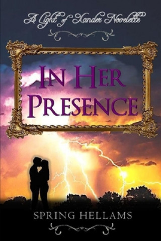 Kniha In Her Presence: A Light of Xander Novelette Spring Hellams