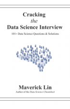 Carte Cracking the Data Science Interview: 101+ Data Science Questions & Solutions Maverick Lin