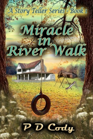 Kniha Miracle In River Walk: This will be your heartbreaking inspirational book of the year, and for many years to come. P. D. Cody