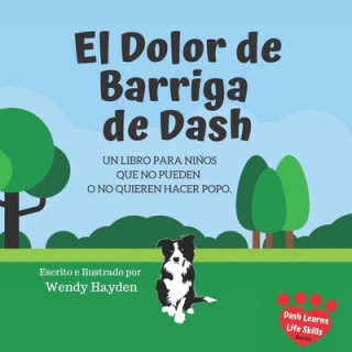 Könyv El Dolor de Barriga de Dash: Un libro para ni?os que no pueden o no quieren hacer popo. Wendy Hayden