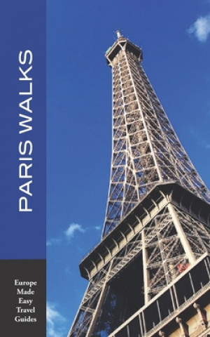 Carte Paris Walks: Walking Tours of Neighborhoods and Major Sights of Paris (2020 edition/Europe Made Easy Travel Guides) Andy Herbach