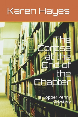 Kniha The Corpse at the End of the Chapter: a Copper Penny Karen Hayes