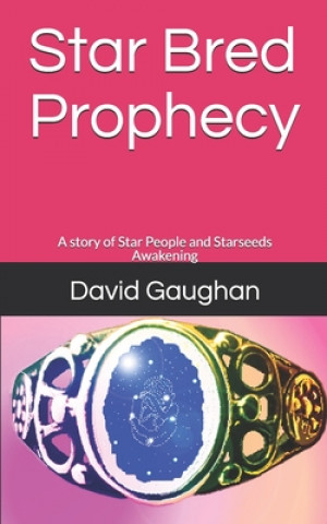 Kniha Star Bred Prophecy: A story of Star People and Starseeds Awakening David Gaughan