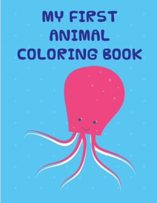 Kniha My First Animal Coloring Book: Coloring Pages with Funny Animals, Adorable and Hilarious Scenes from variety pets J. K. Mimo