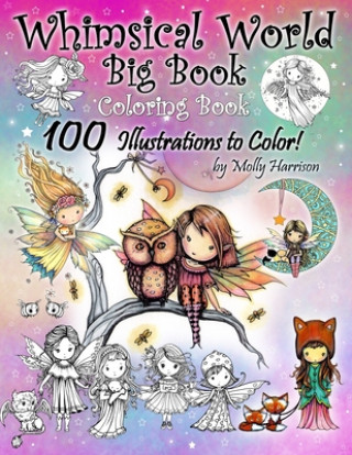 Book Whimsical World Big Book Coloring Book 100 Illustrations to Color by Molly Harrison Molly Harrison