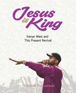 Kniha Jesus Is King: Kanye West and This Present Revival Toby Nwazor