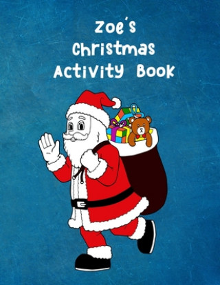 Kniha Zoe's Christmas Activity Book: For Ages 4 - 8 Personalised Seasonal Colouring Pages, Mazes, Word Star and Sudoku Puzzles for Younger Kids Wj Journals