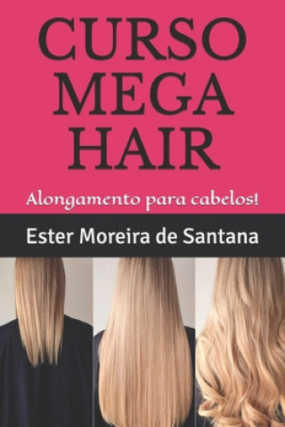Kniha Curso de Alongamentos Para Cabelos!: Faça lindo mega hair! Ester Moreira