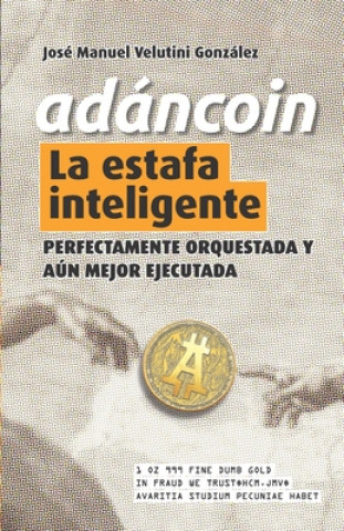 Carte AdánCoin: La Estafa Inteligente: Perfectamente Orquestada y Aún Mejor Ejecutada Marcelino Plaza