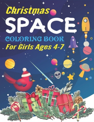 Kniha Christmas Space Coloring Book For Girls Ages 4-7: Holiday Edition> Explore, Learn and Grow, 50 Christmas Space Coloring Pages for Kids with Christmas Holiday Space Gift House