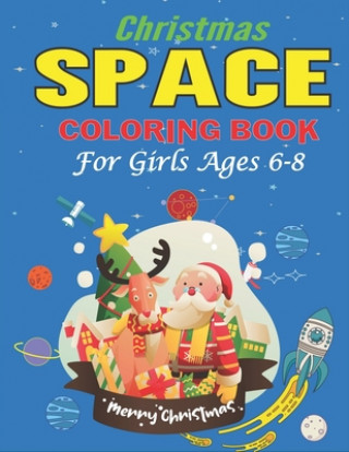 Könyv Christmas Space Coloring Book For Girls Ages 6-8: Holiday Edition> Explore, Learn and Grow, 50 Christmas Space Coloring Pages for Kids with Christmas Holiday Space Gift House