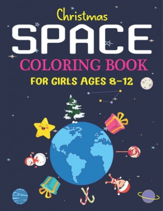 Książka Christmas Space Coloring Book For Girls Ages 8-12: Holiday Edition> Explore, Learn and Grow, 50 Christmas Space Coloring Pages for Kids with Christmas Holiday Space Gift House