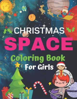 Könyv Christmas Space Coloring Book For Girls: Holiday Edition> Explore, Learn and Grow, 50 Christmas Space Coloring Pages for Kids with Christmas themes Ho Holiday Space Gift House