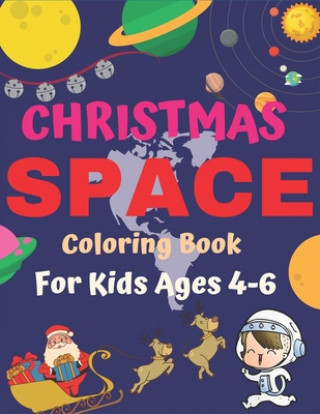 Kniha Christmas Space Coloring Book For Kids Ages 4-6: Holiday Edition> Explore, Learn and Grow, 50 Christmas Space Coloring Pages for Kids with Christmas t Holiday Space Gift House