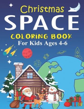 Kniha Christmas Space Coloring Book For Kids Ages 4-6: Holiday Edition> Explore, Learn and Grow, 50 Christmas Space Coloring Pages for Kids with Christmas t Holiday Space Gift House