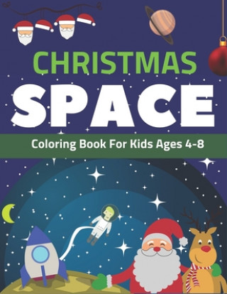 Könyv Christmas Space Coloring Book For Kids Ages 4-8: Holiday Edition> Explore, Learn and Grow, 50 Christmas Space Coloring Pages for Kids with Christmas t Holiday Space Gift House