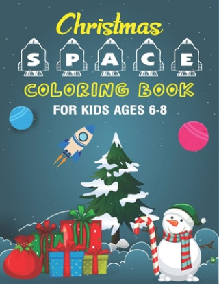 Kniha Christmas Space Coloring Book For Kids Ages 6-8: Holiday Edition> Explore, Learn and Grow, 50 Christmas Space Coloring Pages for Kids with Christmas t Holiday Space Gift House