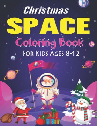 Könyv Christmas Space Coloring Book For Kids Ages 8-12: Holiday Edition> Explore, Learn and Grow, 50 Christmas Space Coloring Pages for Kids with Christmas Holiday Space Gift House