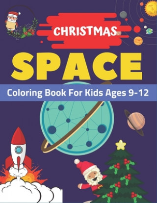 Libro Christmas Space Coloring Book For Kids Ages 9-12: Holiday Edition> Explore, Learn and Grow, 50 Christmas Space Coloring Pages for Kids with Christmas Holiday Space Gift House