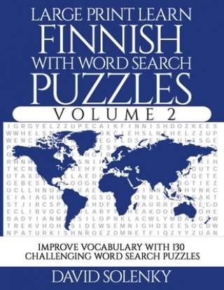 Carte Large Print Learn Finnish with Word Search Puzzles Volume 2: Learn Finnish Language Vocabulary with 130 Challenging Bilingual Word Find Puzzles for Al David Solenky