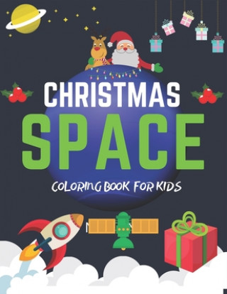 Kniha Christmas Space Coloring Book For Kids: Holiday Edition> Explore, Learn and Grow, 50 Christmas Space Coloring Pages for Kids with Christmas themes Hol Holiday Space Gift House