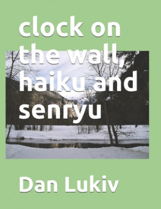 Kniha clock on the wall, haiku and senryu Dan Lukiv