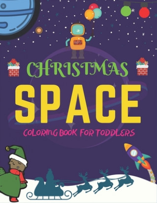 Könyv Christmas Space Coloring Book For Toddlers: Holiday Edition> Explore, Learn and Grow, 50 Christmas Space Coloring Pages for Kids with Christmas themes Holiday Space Gift House