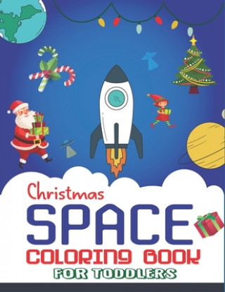 Könyv Christmas Space Coloring Book For Toddlers: Holiday Edition> Explore, Learn and Grow, 50 Christmas Space Coloring Pages for Kids with Christmas themes Holiday Space Gift House