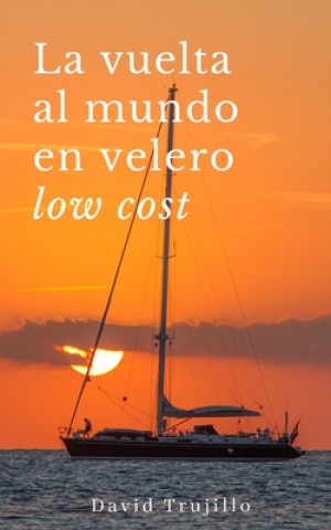 Könyv La vuelta al mundo en velero low cost David Trujillo