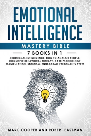 Book Emotional Intelligence Mastery Bible 7 Books in 1: Emotional Intelligence, How to Analyze People, Cognitive Behavioral Therapy, Dark Psychology, Manip Marc Cooper