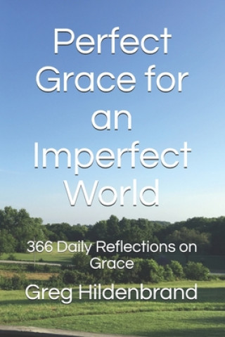 Knjiga Perfect Grace for an Imperfect World: 366 Daily Reflections on Grace Greg Hildenbrand