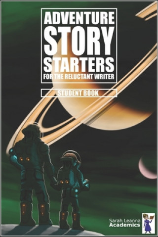 Book Adventure Story Starters: For the Reluctant Writer Sarah Leanna Academics