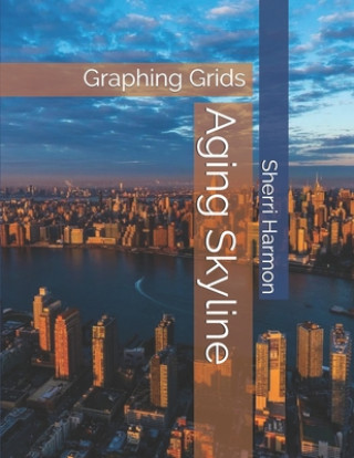 Buch Aging Skyline: Graphing Grids Sherri Lynne Harmon