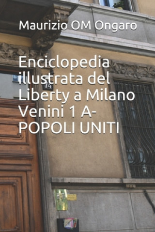 Kniha Enciclopedia illustrata del Liberty a Milano Venini Vol. 1 - A-POPOLI UNITI Maurizio Om Ongaro