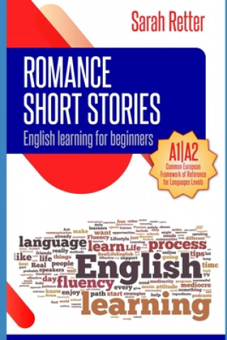 Könyv English Learning: ROMANCE SHORT STORIES FOR BEGINNERS: A1/A2 Levels. Common European Framework of Reference for Languages Sarah Retter
