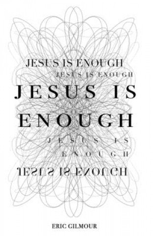 Kniha Jesus is Enough Eric Gilmour