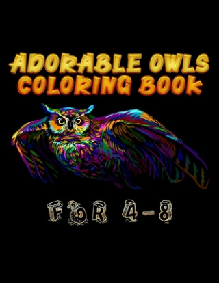 Книга Adorable Owls Coloring Book For 4-8: Best Adult Coloring Book with Cute Owl Portraits, Fun Owl Designs, interested 50+ unique design every one must lo Masab Press House
