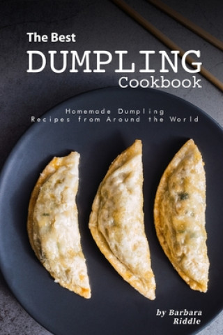 Książka The Best Dumpling Cookbook: Homemade Dumpling Recipes from Around the World Barbara Riddle