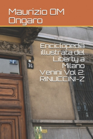 Carte Enciclopedia illustrata del Liberty a Milano Venini Vol 2: Rinuccini-Z Maurizio Om Ongaro