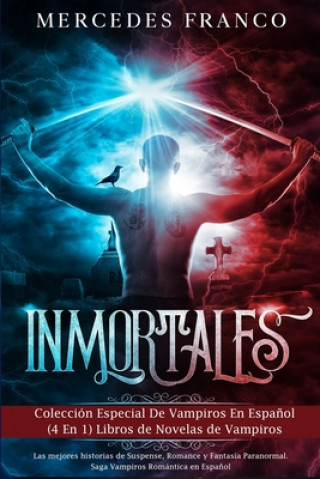 Kniha Inmortales: Colección Especial De Vampiros En Espa?ol (4 En 1) Libros de Novelas de Vampiros: Las mejores historias de Suspense, R Mercedes Franco