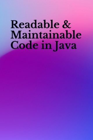 Knjiga Readable & Maintainable Code in Java Ajay Kumar