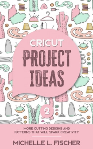 Könyv Cricut Project Ideas 2 Michelle L. Fischer